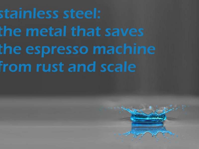 Stainless steel saves the espresso machine from corrosion, rust and scale due to its 'passive behaviour'